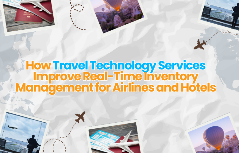 How Travel Technology Services Improve Real-Time Inventory Management for Airlines and Hotels