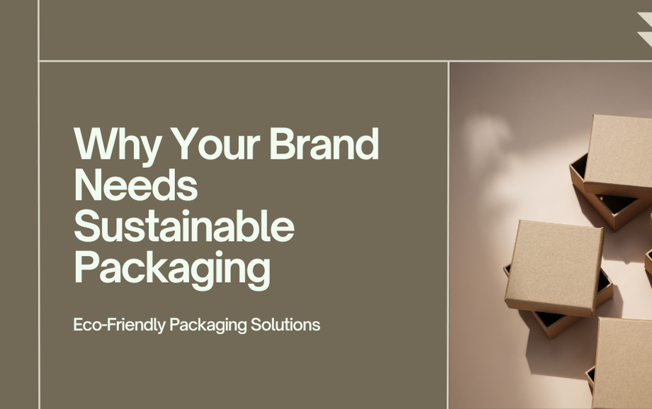 Why Your Brand Needs Sustainable Packaging