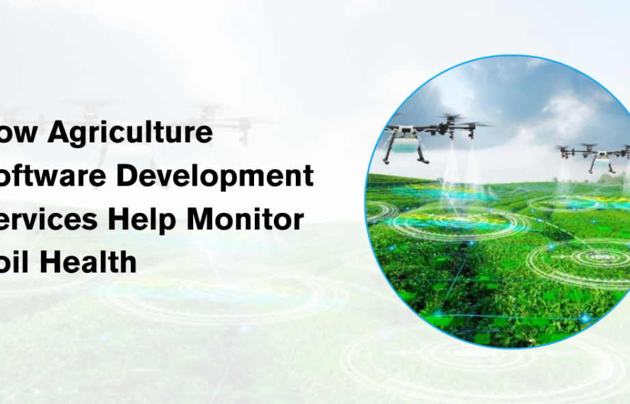 How Agriculture Software Development Services Help Monitor Soil Health